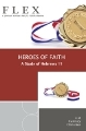FLEX: Heroes Of Faith: A Study Of Hebrews 11
