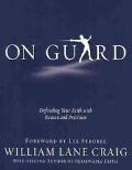 On Guard: Defending Your Faith With Reason And Precision