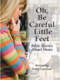 Oh, Be Careful Little Feet: Bible Stories About Shoes