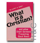 What Is A Christian And Other Short Sermons Presenting Good News