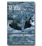 Be Wise God's Way, A Study Of Proverbs And Ecclesiastes