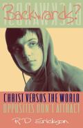 Backwards: Christ Versus The World Opposites Don't Attract