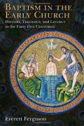 Baptism In The Early Church: History, Theology, And Liturgy In The First Five C