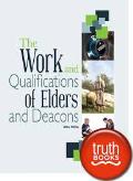Truth In Life - The Work And Qualifications Of Elders And Deacons