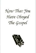 Now That You Have Obeyed The Gospel