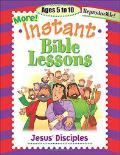 More Instant Bible Lessons: Jesus' Disciples - Ages 5-10