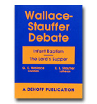 Wallace-Stauffer Debate - Infant Baptism, Lord's Supper