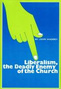 Liberalism, The Deadly Enemy Of The Church