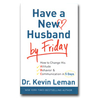 Have a New Husband by Friday: How to Change His Attitude, Behavior and Communic