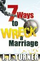 7 Ways To Wreck Your Marriage