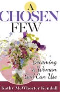 Chosen Few, A: Becoming A Woman God Can Use