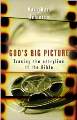 God's Big Picture: Tracing the Story-Line Of The Bible