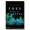 Fox's Book Of Martyrs: A History Of The Lives, Sufferings, And Deaths Of The E