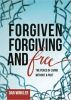 Forgiven, Forgiving, And Free