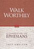 Walk Worthily: A Commentary On Ephesians